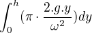 $\int_{0}^{h}(\pi \cdot \frac{2.g.y}{\omega ^2})dy$