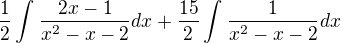 $\frac{1}{2}\int_{}^{}\frac{2x-1}{x^2-x-2}dx+\frac{15}{2}\int_{}^{}\frac{1}{x^2-x-2}dx$