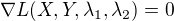 $\nabla L(X,Y,\lambda_1,\lambda_2)=0$