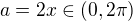 $a = 2x \in (0, 2\pi)$