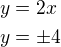 $y=2x\nly=\pm 4$