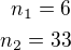 $n_1=6\\n_2=33$