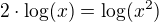 $2 \cdot \log(x) = \log(x^2)$