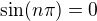 $\sin(n\pi)=0$