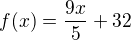 $f(x)=\frac{9x}{5}+32$