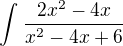 $\int_{}^{}\frac{2x^2-4x}{x^2-4x+6}$