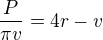 $\frac{P}{\pi v} = 4r - v$