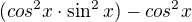 $(cos^{2}x\cdot \sin ^{2}x)-cos^{2}x$