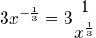 $3x^{-\frac{1}{3}}=3\frac{1}{x^{\frac{1}{3}}}$