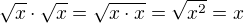 $\sqrt x\cdot\sqrt x=\sqrt{x\cdot x}=\sqrt{x^2}=x$
