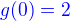 $\color{blue}g(0)=2$