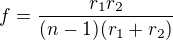 $f=\frac{r_1r_2}{(n-1)(r_1+r_2)}$