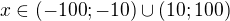 $x \in (-100;-10) \cup (10;100)$