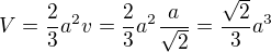 $V=\frac{2}{3}a^{2}v=\frac{2}{3}a^{2}\frac{a}{\sqrt{2}}=\frac{\sqrt{2}}{3}a^{3}$