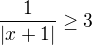 $\frac{1}{|x+1|}\ge 3$