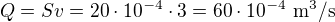 $Q=Sv=20\cdot10^{-4}\cdot3=60\cdot10^{-4}\ \mathrm{m^3/s}$