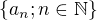 $\{a_{n};n\in \mathbb{N}\}$