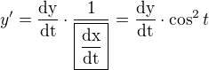 $y^{\prime}=\frac{\rm{d}y}{\rm{d}t}\cdot \frac{1}{\boxed{\frac{\rm{d}x}{\rm{d}t}}}=\frac{\rm{d}y}{\rm{d}t}\cdot \cos^2t$