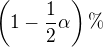 $\left(1-\frac12\alpha\right)\%$
