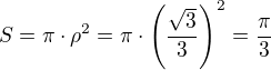 $S=\pi\cdot\rho^2=\pi\cdot\left(\frac{\sqrt 3}{3}\right)^2=\frac{\pi}{3}$