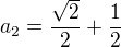 $a_2=\frac{\sqrt2}{2}+\frac{1}{2}$