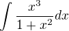 $\int\frac{x^3}{1%2Bx^2} dx$