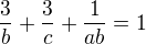 $\frac3b +\frac3c + \frac1{ab}=1$