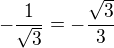 $-\frac{1}{\sqrt{3}} = -\frac{\sqrt{3}}{3}$