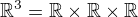 $\mathbb{R}^3=\mathbb{R}\times\mathbb{R}\times\mathbb{R}$