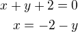 $x+y+2=0\\x=-2-y$