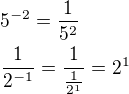 $5^{-2}=\frac{1}{5^2}\nl\frac{1}{2^{-1}}=\frac{1}{\frac{1}{2^1}}=2^1$