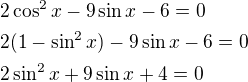 $2\cos^2x-9\sin x-6=0\nl2(1-\sin^2 x)-9\sin x-6=0\nl2\sin^2 x+9\sin x+4=0$