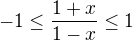 $-1\le\frac{1+x}{1-x}\le 1$