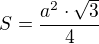 $S=\frac{a^2 \cdot \sqrt{3}}{4}$