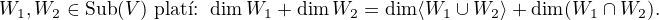 $W_1,W_2 \in \mathrm{Sub}(V) \text{ plat�: } \dim W_1 + \dim W_2 = \dim \langle W_1 \cup W_2 \rangle + \dim (W_1 \cap W_2) .$