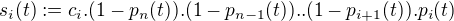 $s_i(t):=c_i.(1-p_n(t)).(1-p_{n-1}(t))..(1-p_{i+1}(t)).p_i(t)$