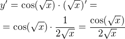 $y^\prime=\cos(\sqrt{x})\cdot (\sqrt{x})^\prime= \nl=\cos(\sqrt{x})\cdot \frac{1}{2\sqrt{x}}=\frac{\cos(\sqrt{x})}{2\sqrt{x}}$
