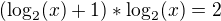 $(\log_{2}(x)+1) *\log_{2}(x) =2$