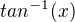 $tan^{-1}(x) $