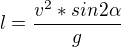 $l=\frac{v^2*sin2\alpha}{g}$
