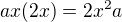 $ax(2x)=2x^2a$