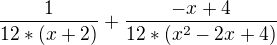 $\frac{1}{12*(x+2)}+\frac{-x+4}{12*(x^2-2x+4)}$