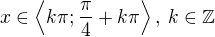 $x\in\left\langle k\pi;\frac\pi4+k\pi\right\rangle,\:k\in\mathbb{Z}$