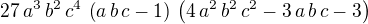 $27\,a^3\,b^2\,c^4\,\left(a\,b\,c-1\right)\,\left(4\,a^2\,b^2\,c^2-3 \,a\,b\,c-3\right)$