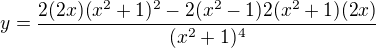 $y=\frac{2(2x)(x^{2}+1)^{2}-2(x^{2}-1)2(x^{2}+1)(2x)}{(x^{2}+1)^{4}}$
