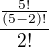 $\frac{\frac{5!}{(5-2)!}}{2!}$