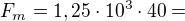 $F_m=1,25\cdot10^3\cdot40=$