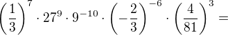 $\(\frac13\)^7\cdot27^9\cdot9^{-10}\cdot\(-\frac23\)^{-6}\cdot\(\frac{4}{81}\)^3=$