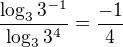 $\frac{\log_33^{-1}}{\log_3{3^4}}=\frac{-1}4$