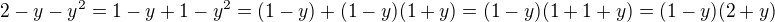 $2-y-y^{2}=1-y+1-y^{2}=(1-y)+(1-y)(1+y)=(1-y)(1+1+y)=(1-y)(2+y)$
